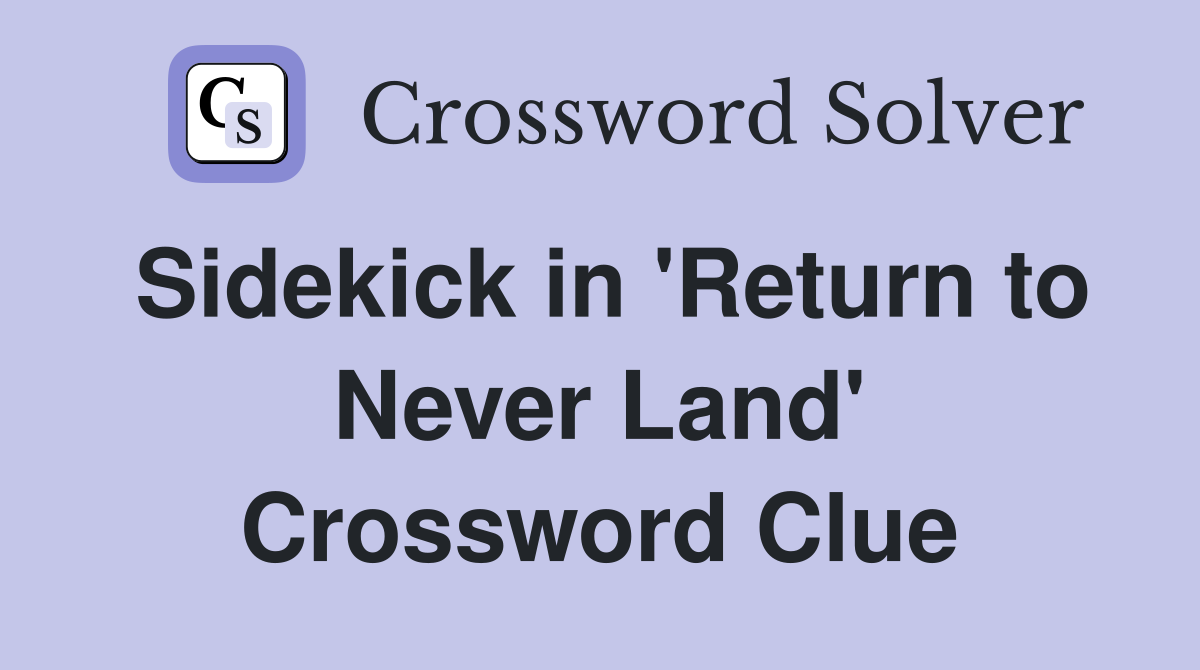 Sidekick in 'Return to Never Land' Crossword Clue