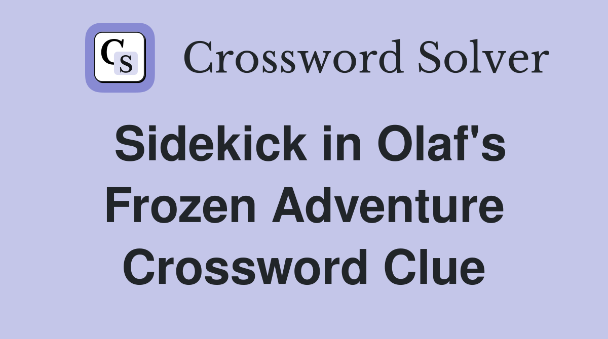 Sidekick in Olaf's Frozen Adventure Crossword Clue