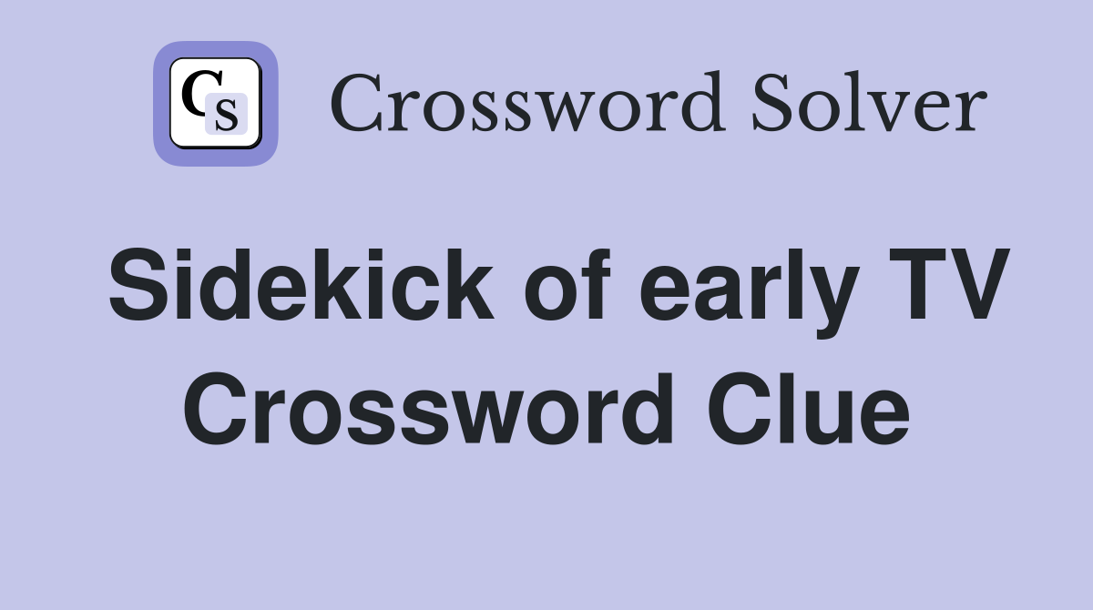 Sidekick of early TV Crossword Clue