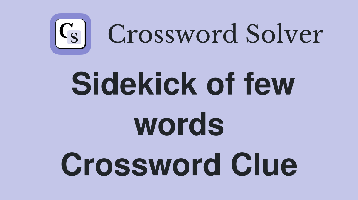 Sidekick of few words Crossword Clue
