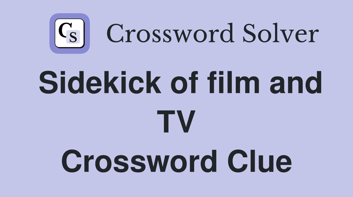 Sidekick of film and TV Crossword Clue