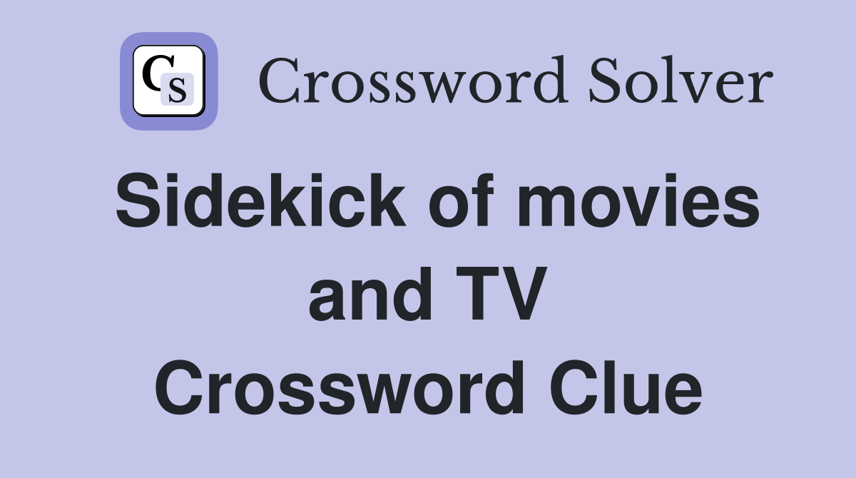 Sidekick of movies and TV Crossword Clue