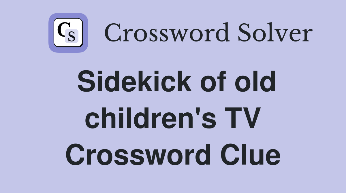 Sidekick of old children's TV Crossword Clue
