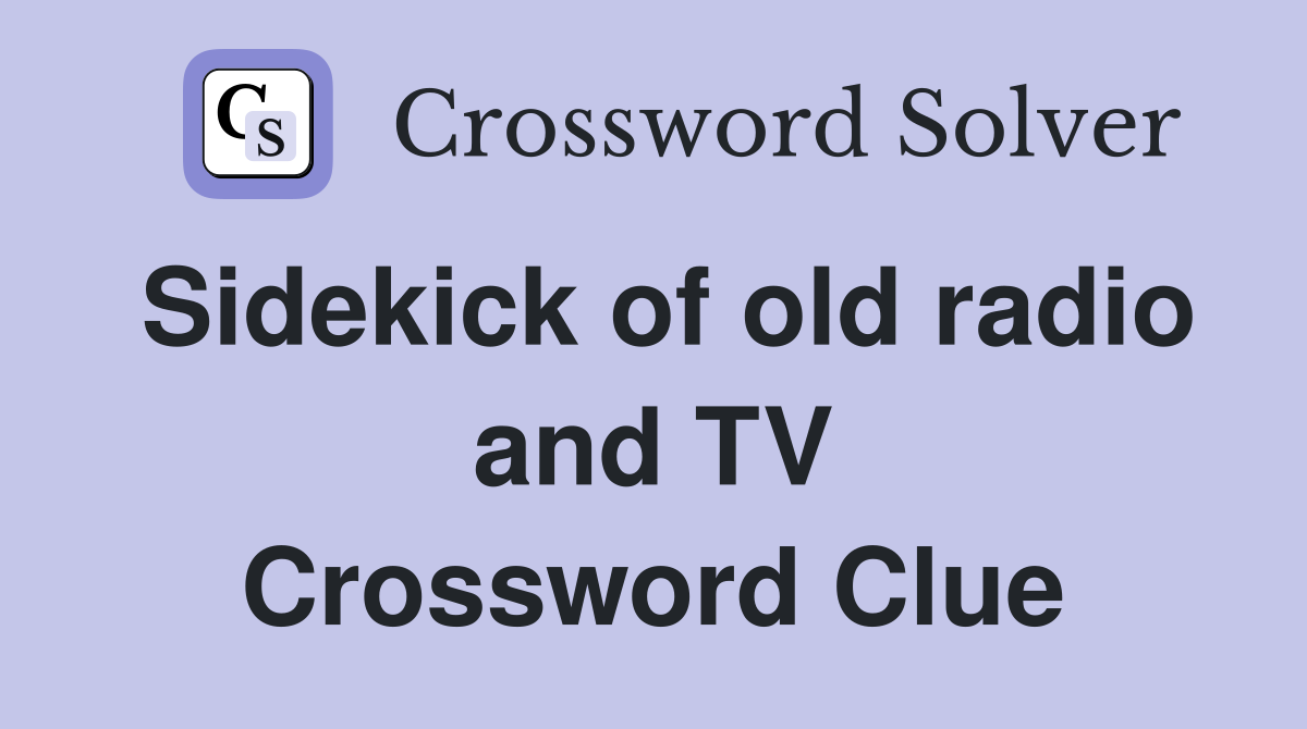 Sidekick of old radio and TV Crossword Clue