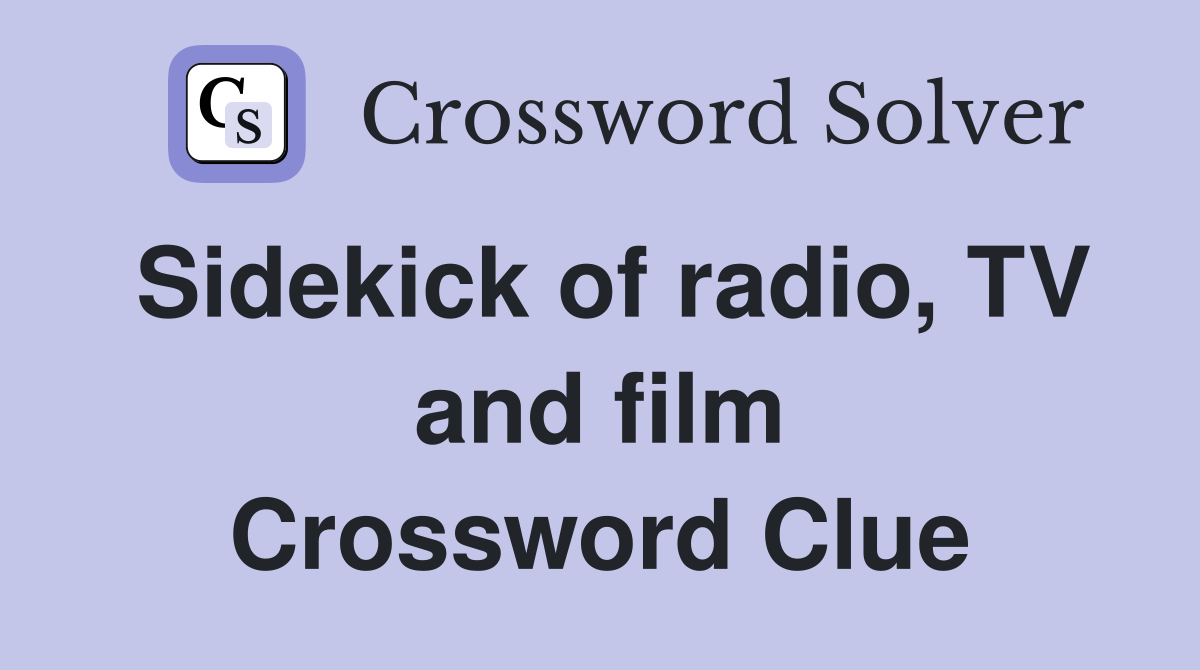 Sidekick of radio, TV and film Crossword Clue