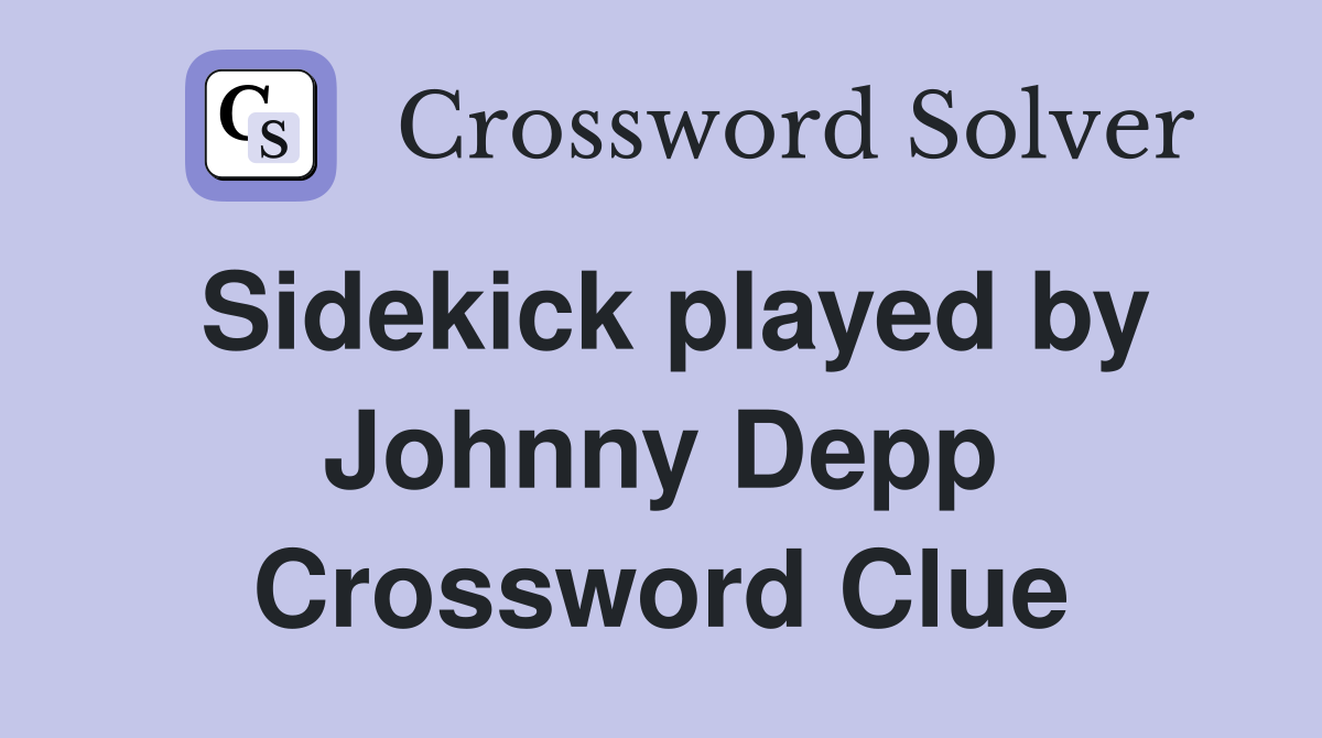 Sidekick played by Johnny Depp Crossword Clue