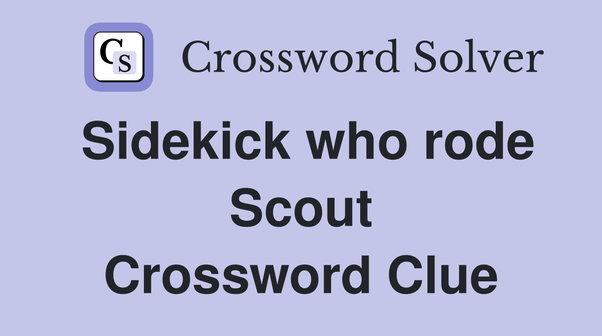 Sidekick who rode Scout Crossword Clue