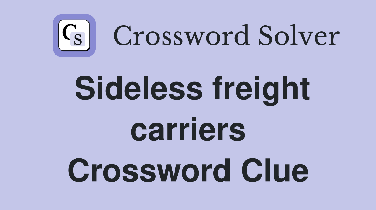 Sideless freight carriers Crossword Clue