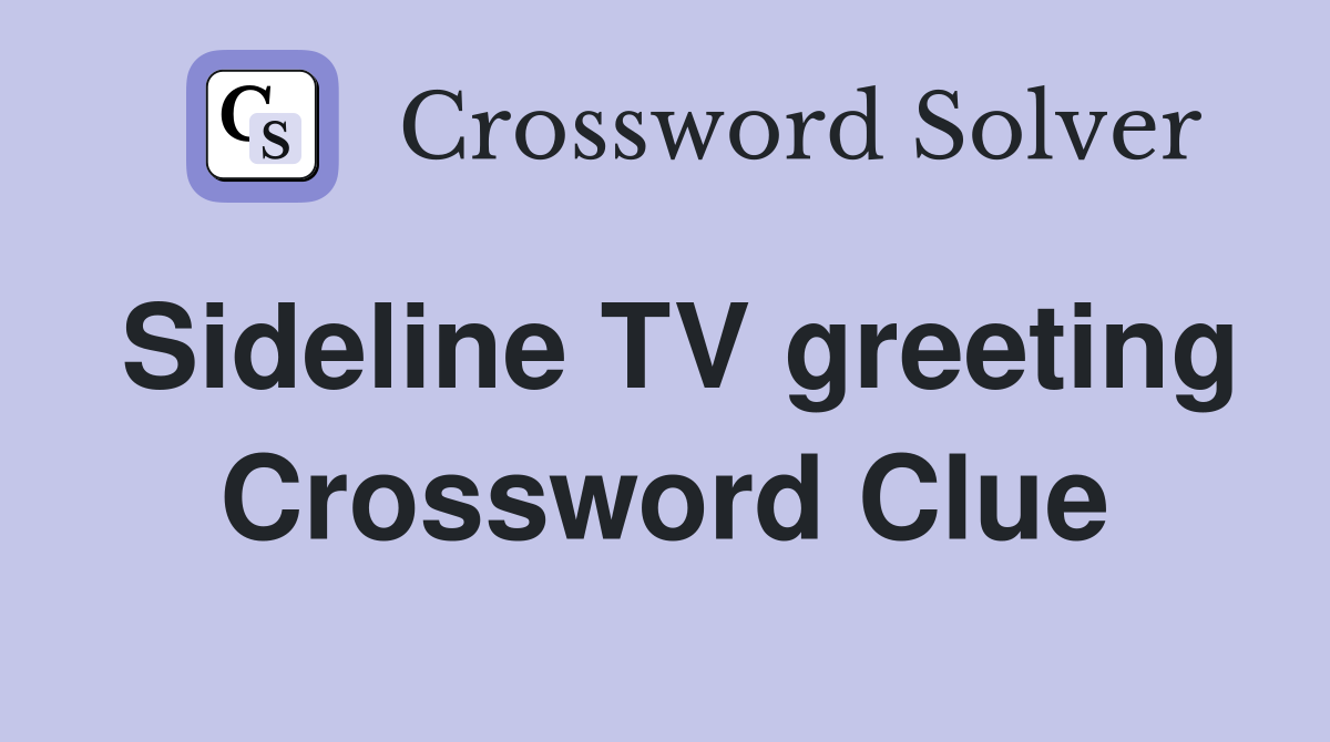 Sideline TV greeting Crossword Clue