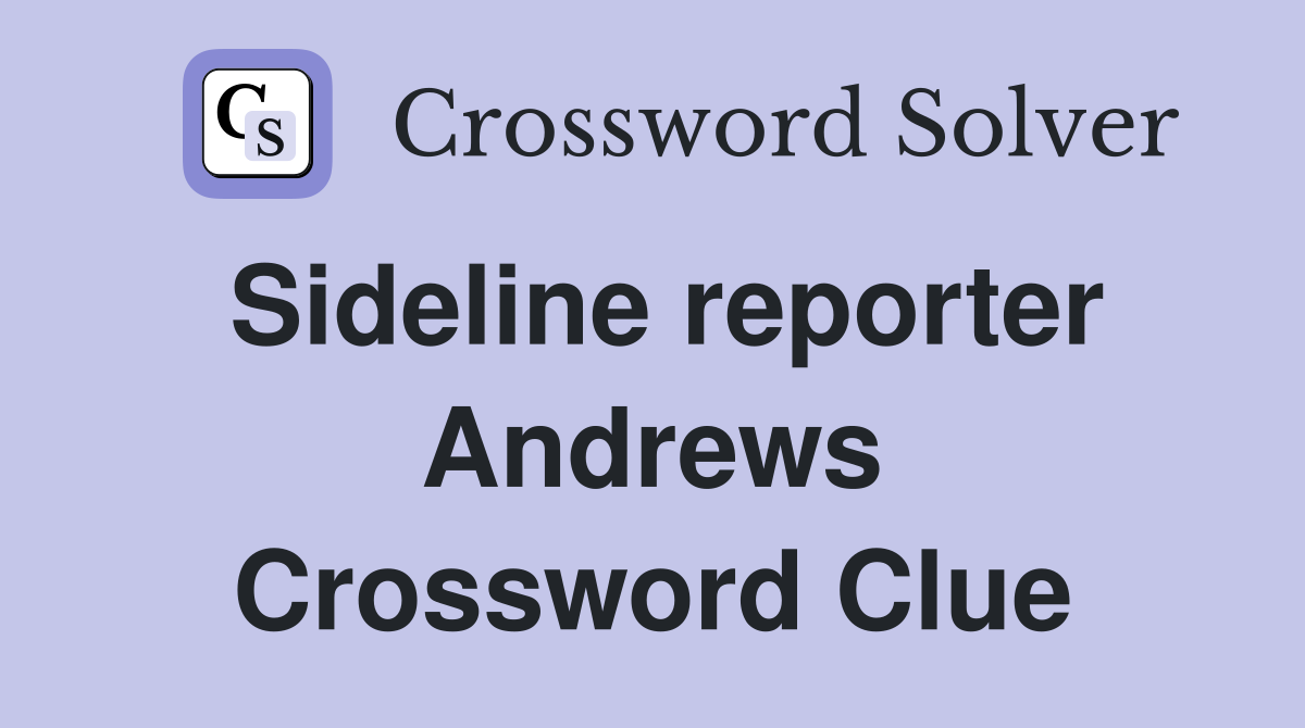 Sideline reporter Andrews Crossword Clue