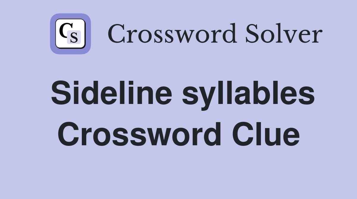 Sideline syllables Crossword Clue
