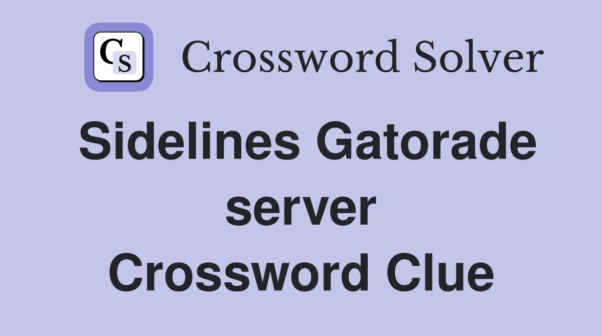 Sidelines Gatorade server Crossword Clue