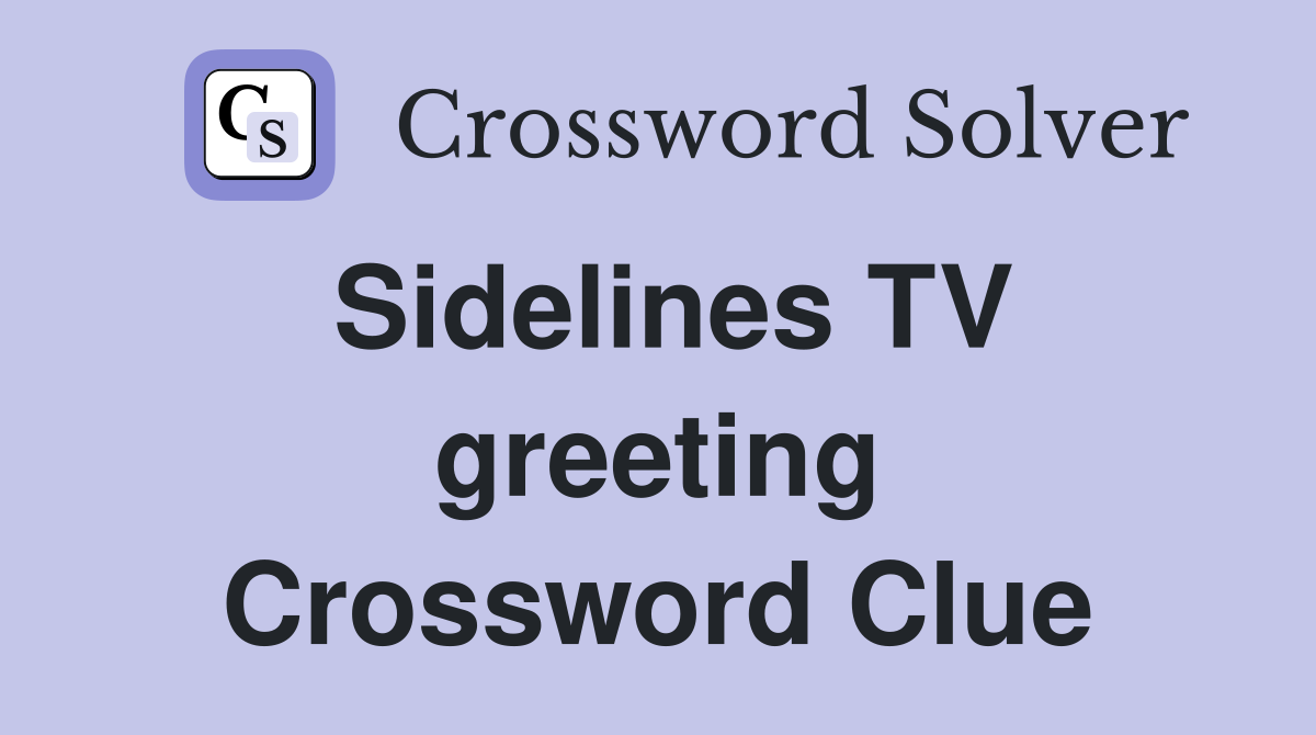 Sidelines TV greeting Crossword Clue