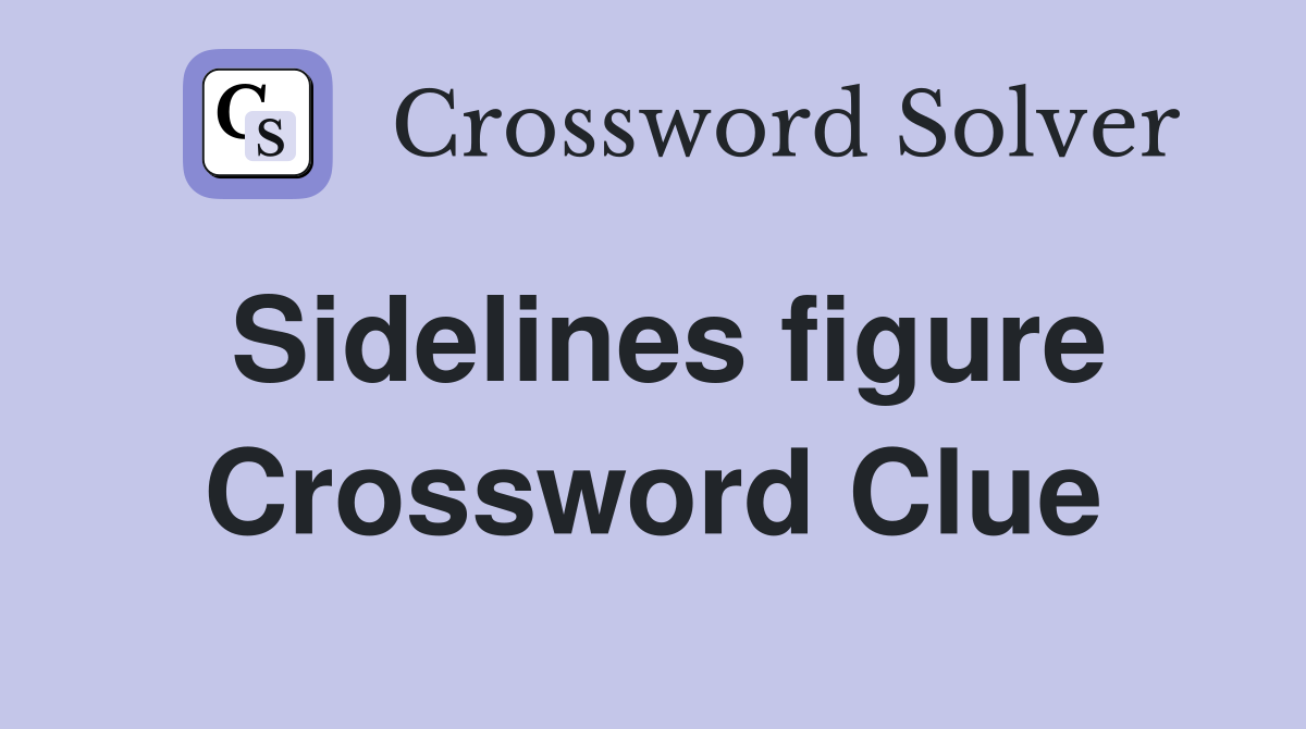 Sidelines figure Crossword Clue
