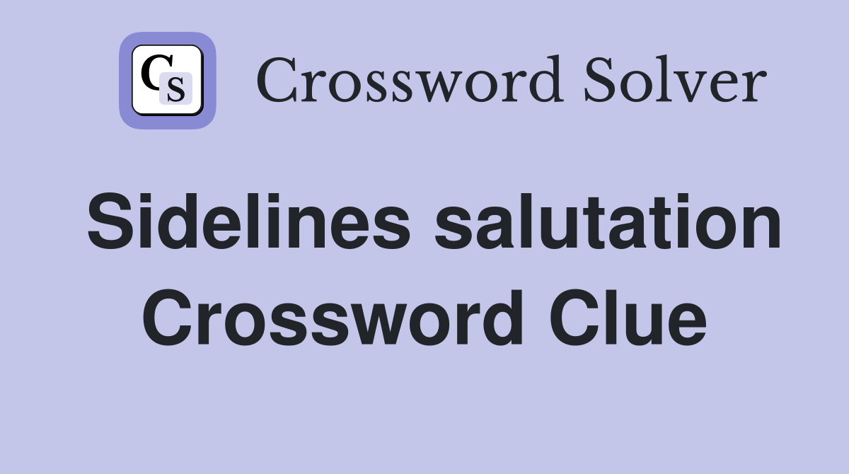 Sidelines salutation Crossword Clue
