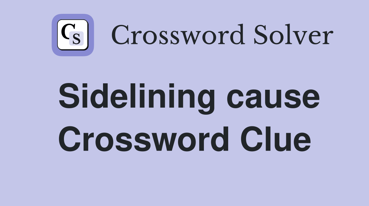 Sidelining cause Crossword Clue