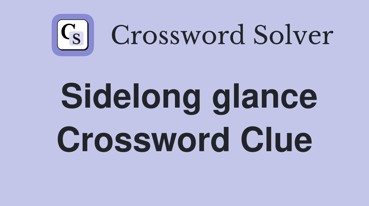 Sidelong glance Crossword Clue
