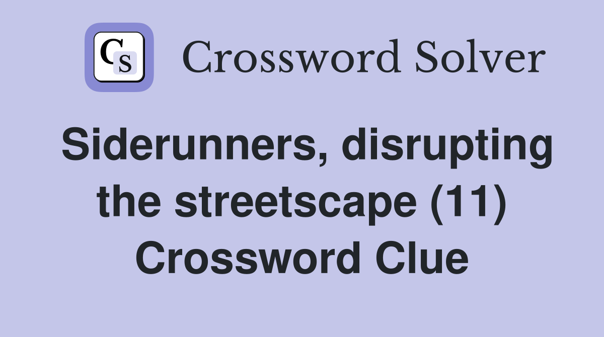 Siderunners, disrupting the streetscape (11) Crossword Clue