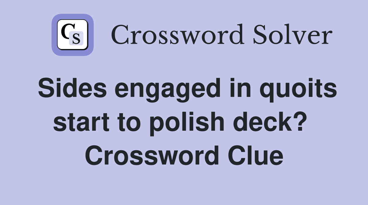 Sides engaged in quoits start to polish deck?  Crossword Clue