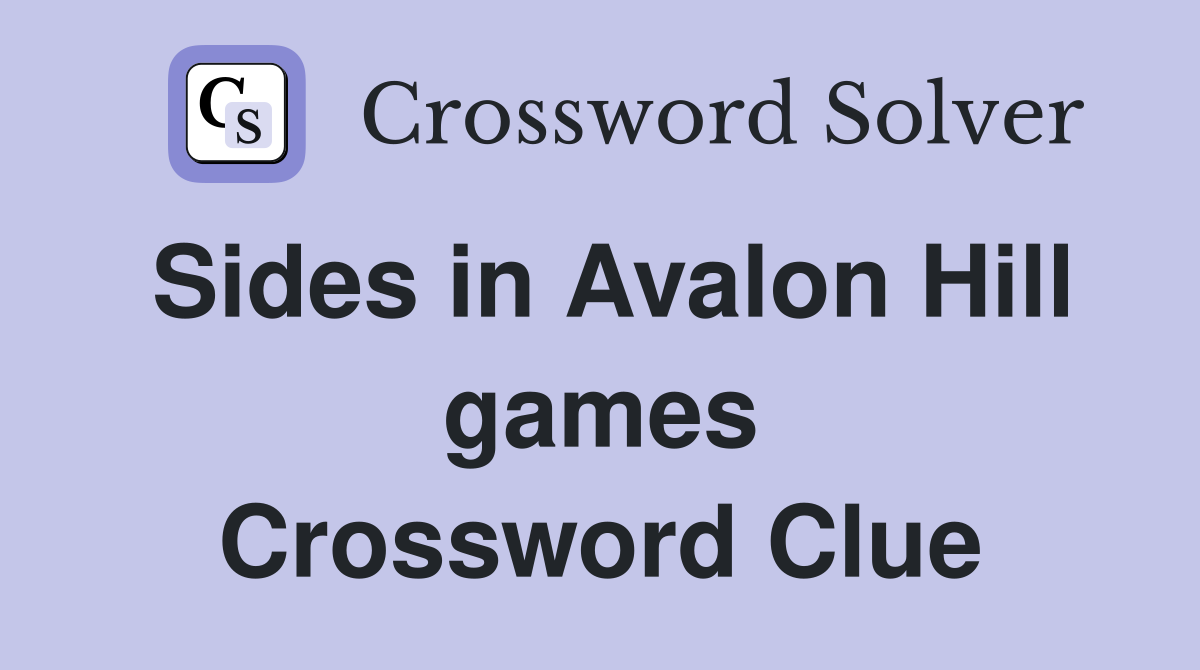 Sides in Avalon Hill games Crossword Clue