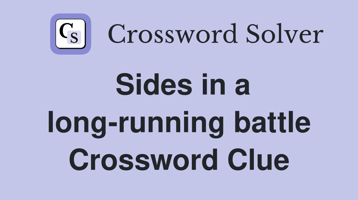 Sides in a long-running battle Crossword Clue