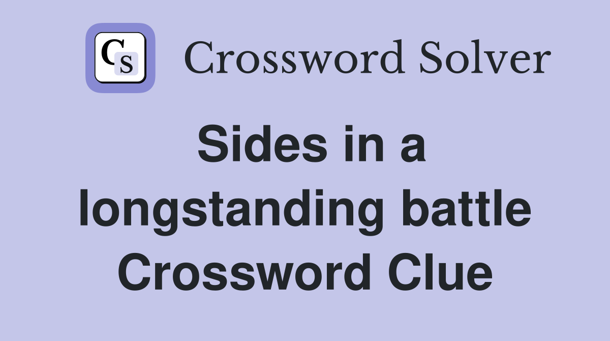 Sides in a longstanding battle Crossword Clue