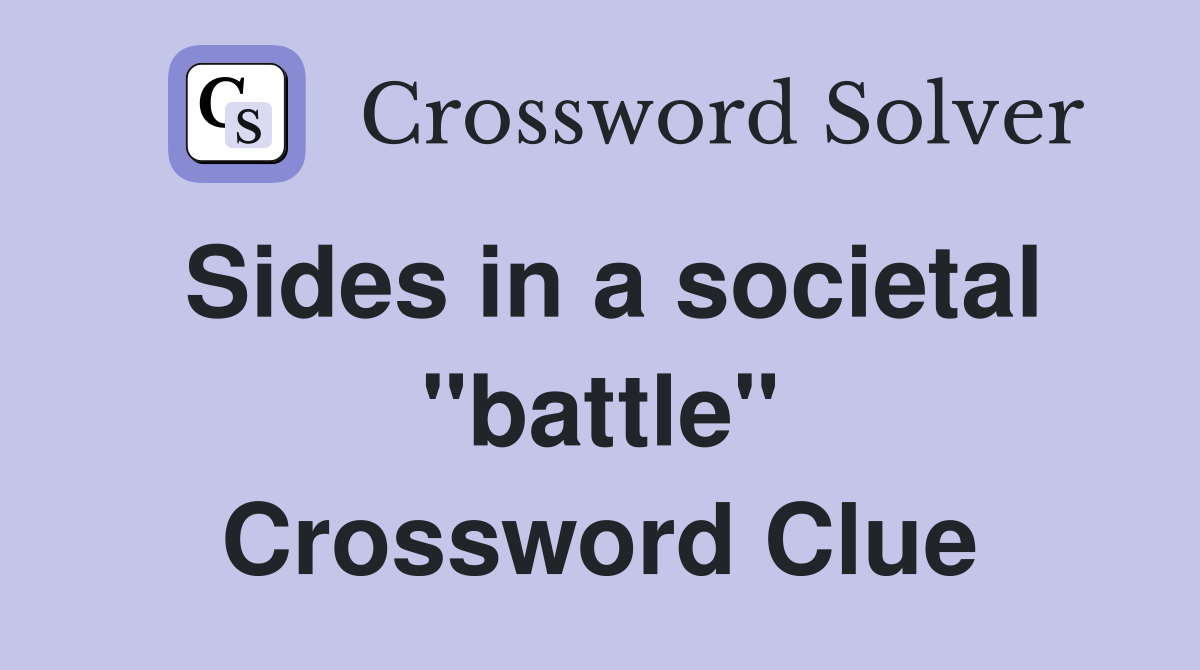 Sides in a societal "battle" Crossword Clue