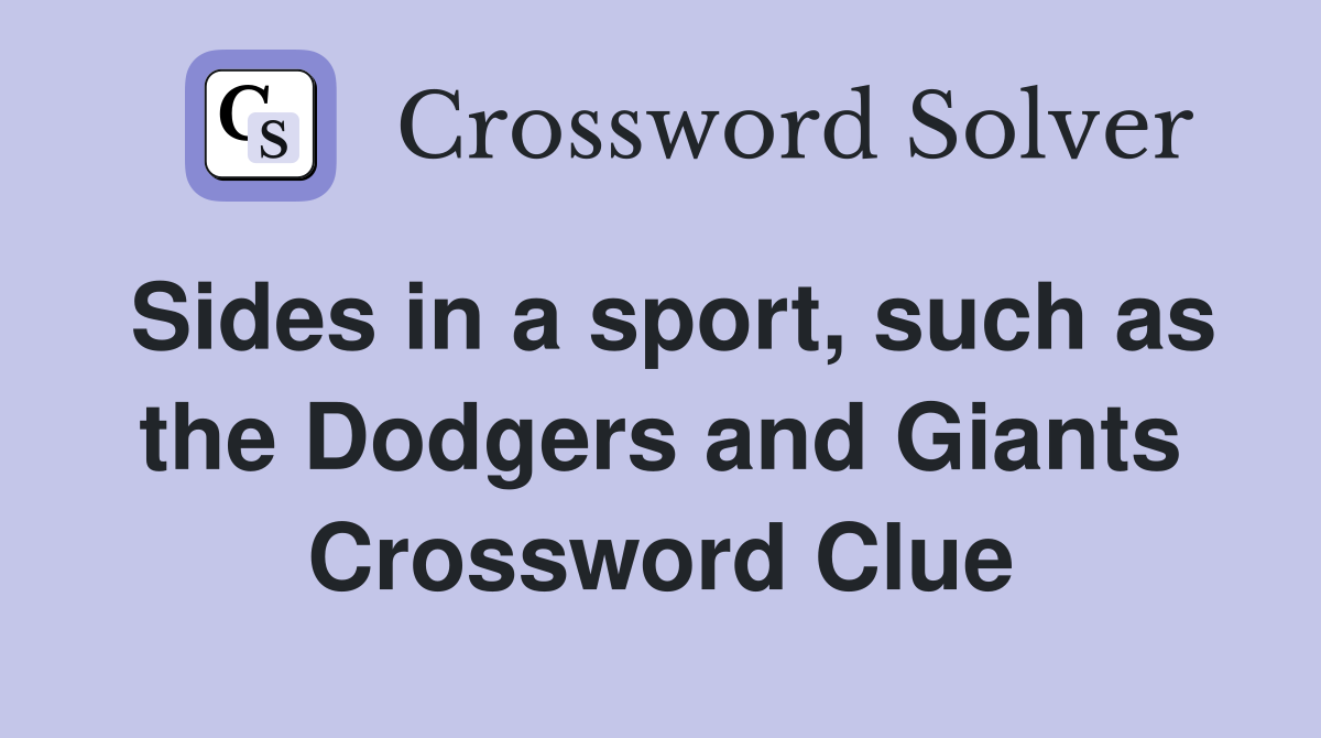 Sides in a sport, such as the Dodgers and Giants Crossword Clue