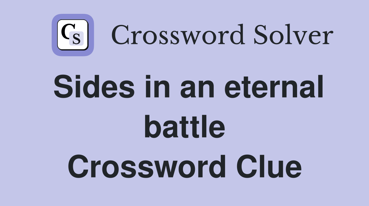 Sides in an eternal battle Crossword Clue