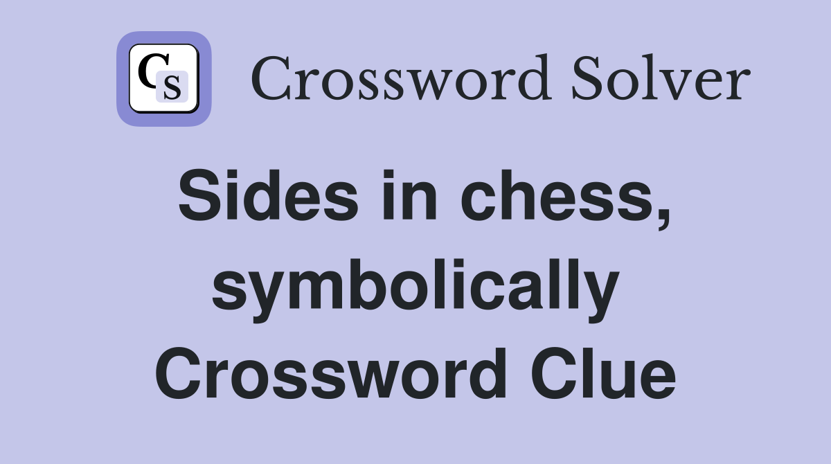 Sides in chess, symbolically Crossword Clue