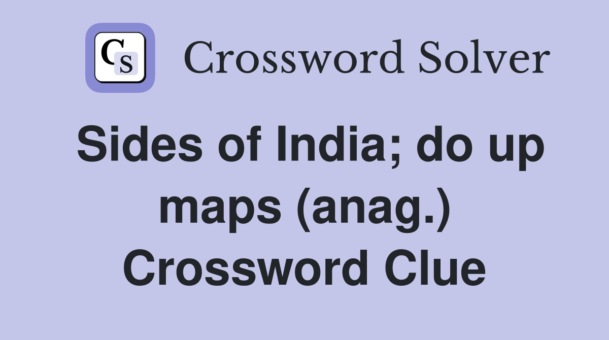 Sides of India; do up maps (anag.) Crossword Clue