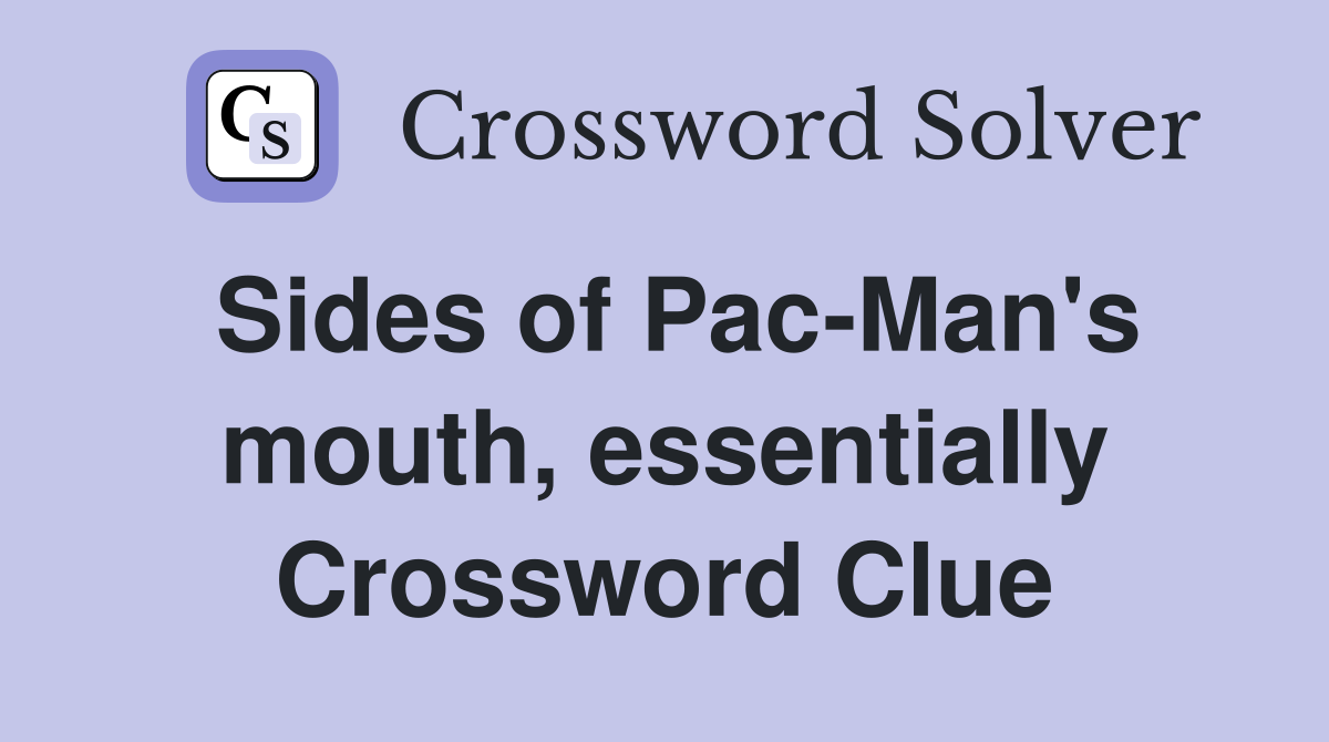 Sides of Pac-Man's mouth, essentially Crossword Clue