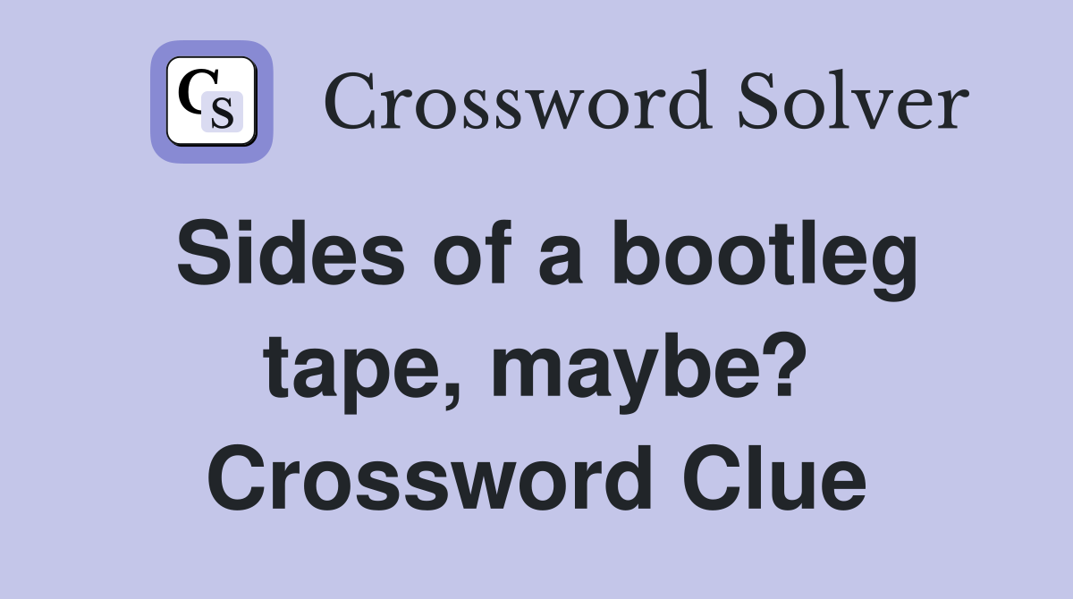 Sides of a bootleg tape, maybe? Crossword Clue