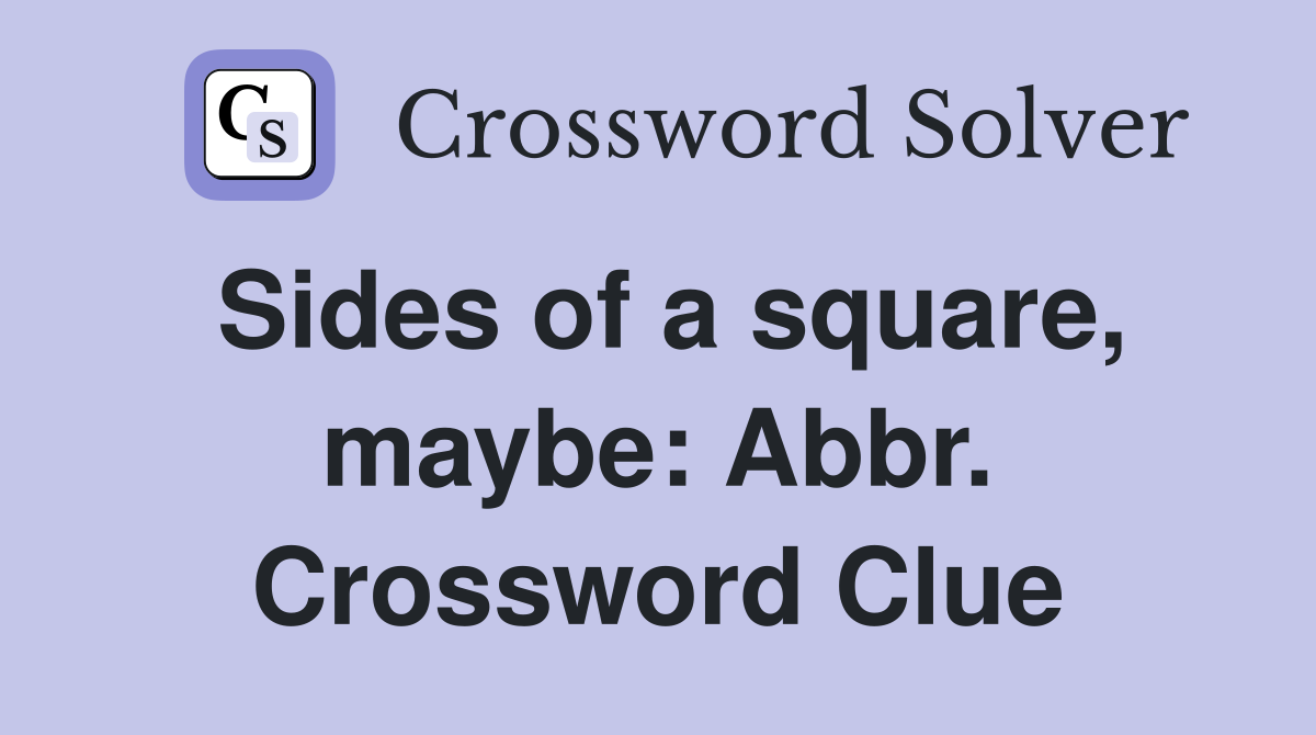 Sides of a square, maybe: Abbr. Crossword Clue