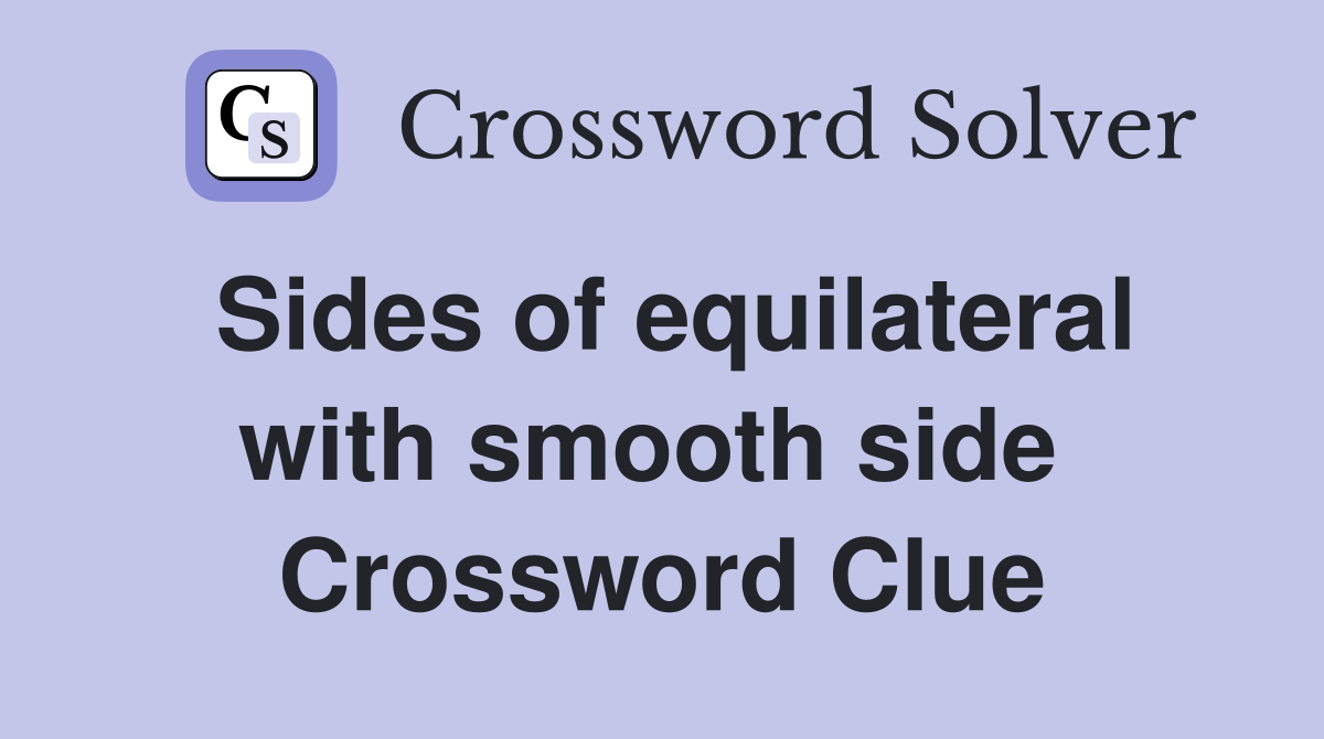 Sides of equilateral with smooth side  Crossword Clue