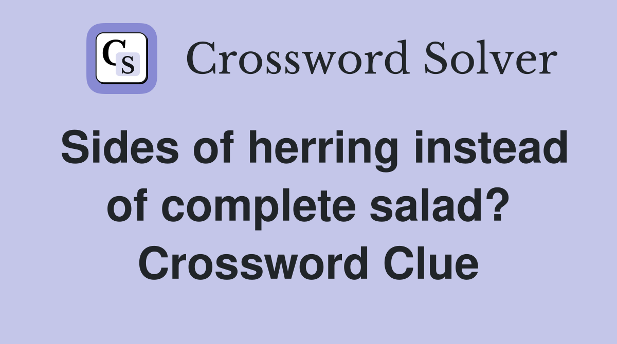 Sides of herring instead of complete salad? Crossword Clue