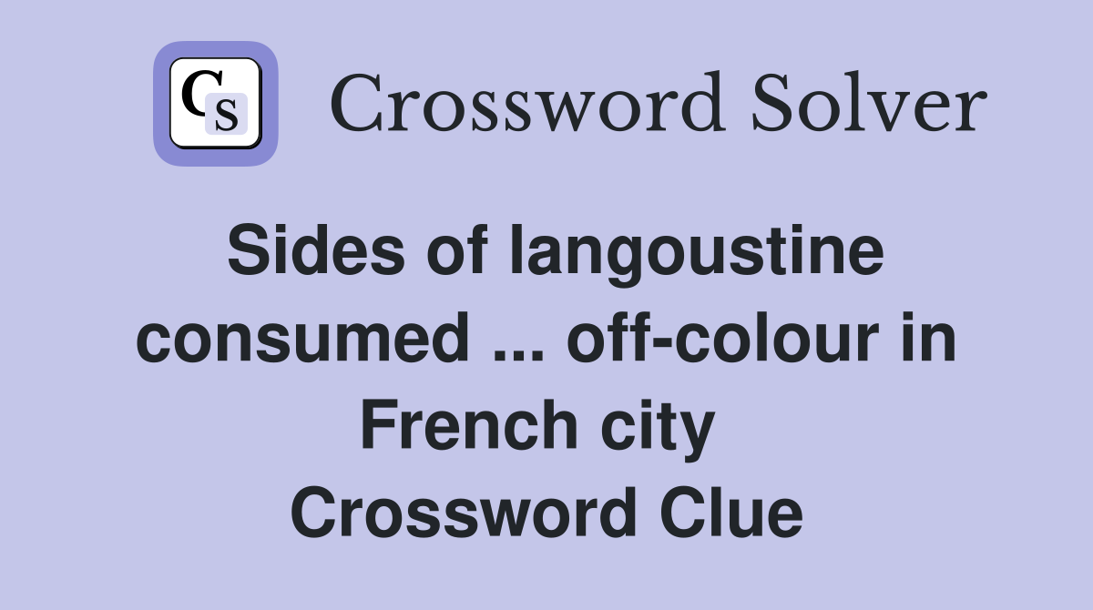 Sides of langoustine consumed ... off-colour in French city  Crossword Clue