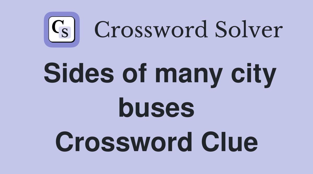 Sides of many city buses Crossword Clue