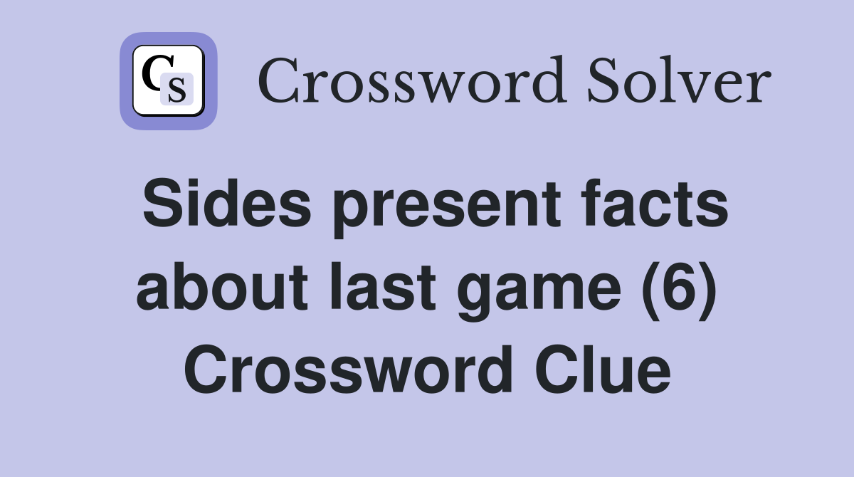 Sides present facts about last game (6) Crossword Clue