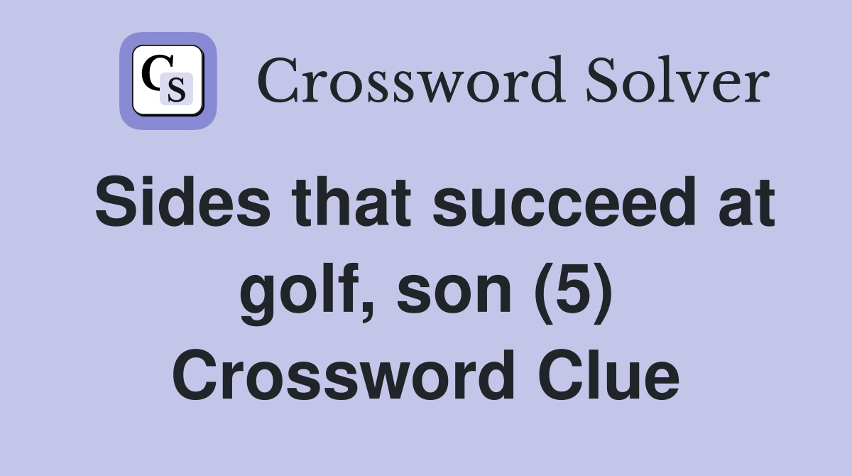 Sides that succeed at golf, son (5) Crossword Clue