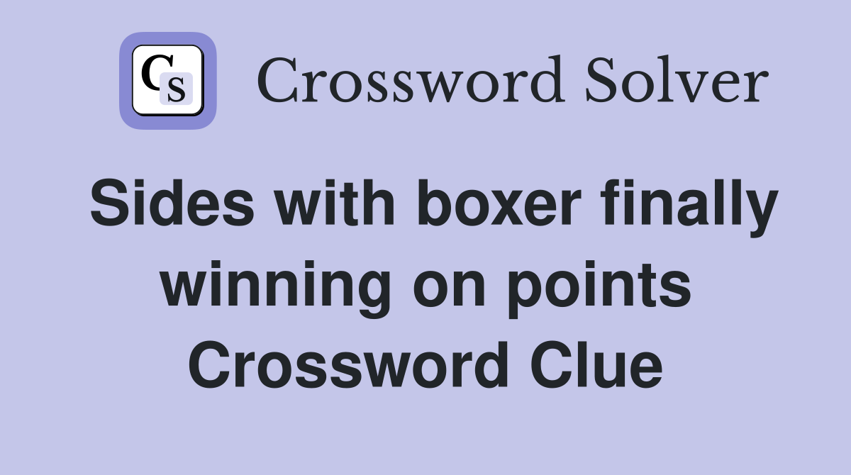 Sides with boxer finally winning on points Crossword Clue