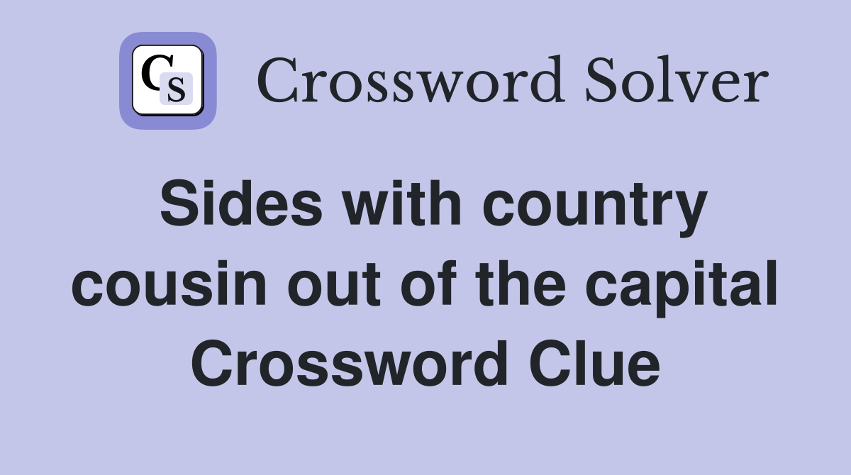 Sides with country cousin out of the capital Crossword Clue