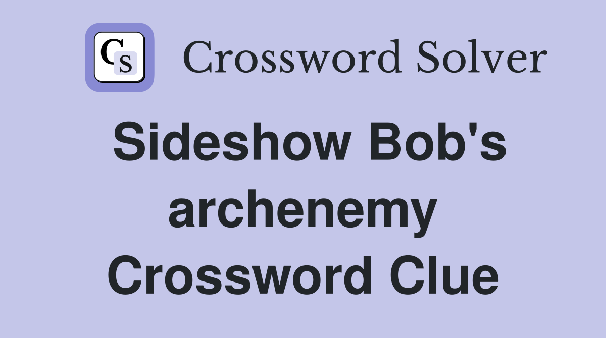 Sideshow Bob's archenemy Crossword Clue