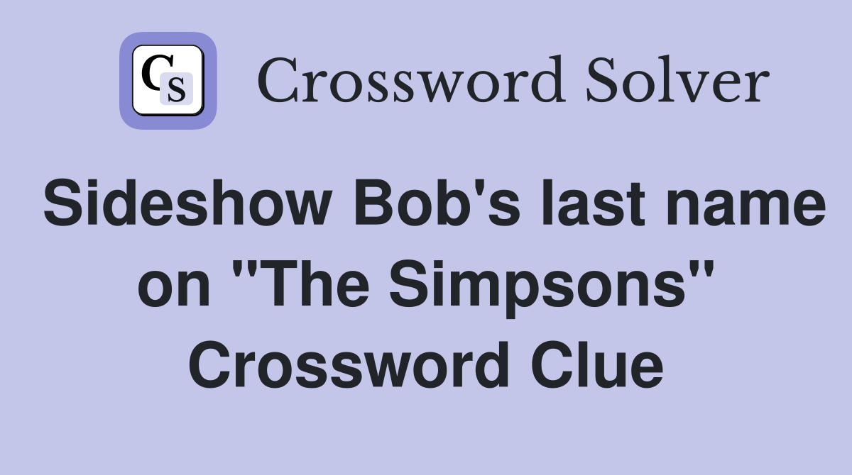 Sideshow Bob's last name on "The Simpsons" Crossword Clue