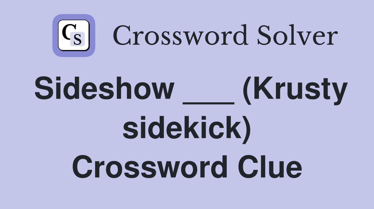 Sideshow ___ (Krusty sidekick) Crossword Clue