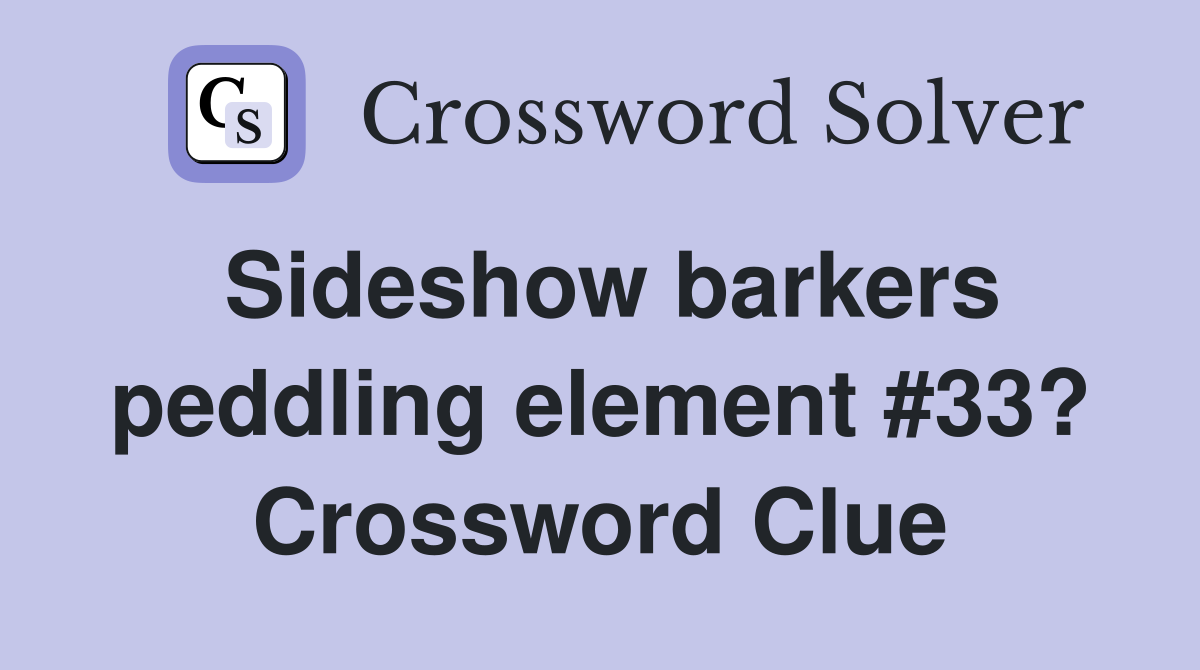 Sideshow barkers peddling element #33? Crossword Clue