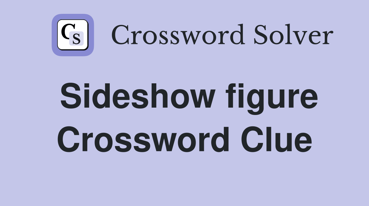 Sideshow figure Crossword Clue