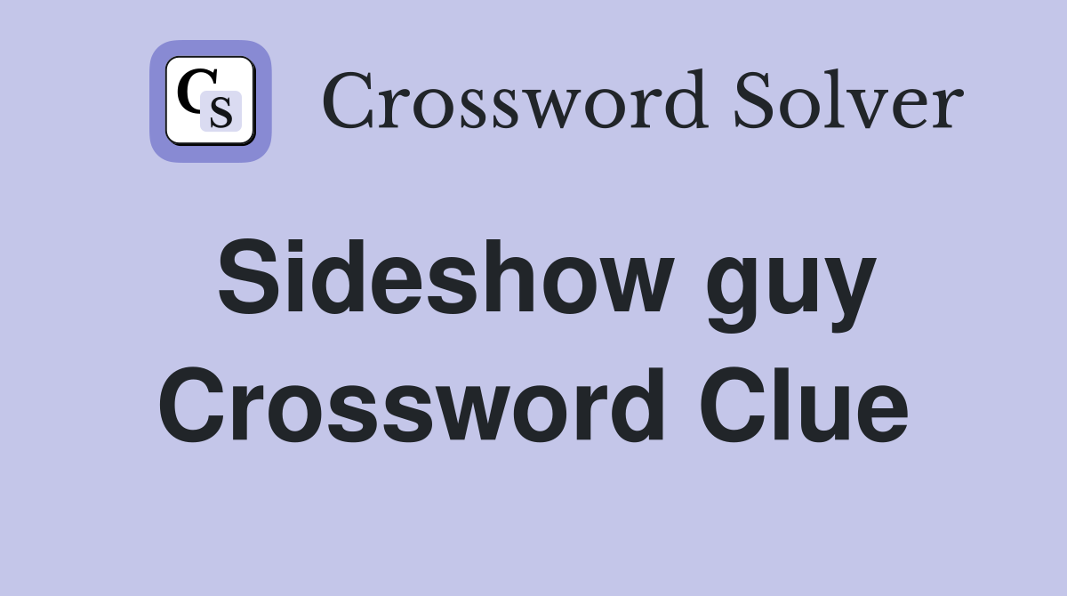 Sideshow guy Crossword Clue