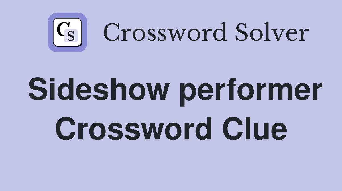 Sideshow performer Crossword Clue
