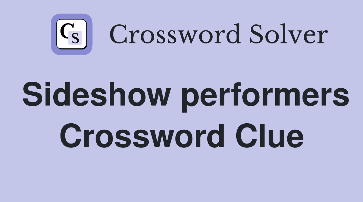 Sideshow performers Crossword Clue